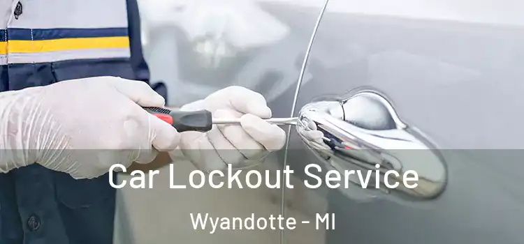 Car Lockout Service Wyandotte - MI