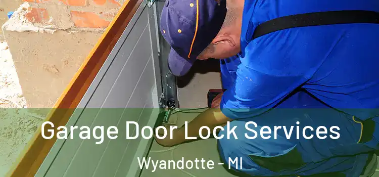 Garage Door Lock Services Wyandotte - MI