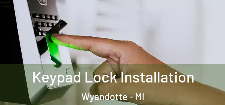 Keypad Lock Installation Wyandotte - MI