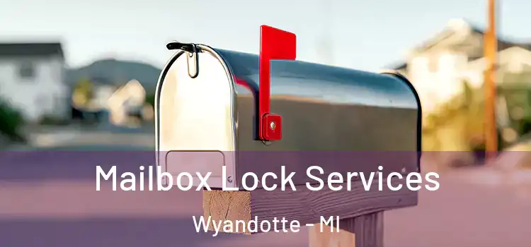 Mailbox Lock Services Wyandotte - MI