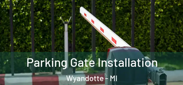 Parking Gate Installation Wyandotte - MI